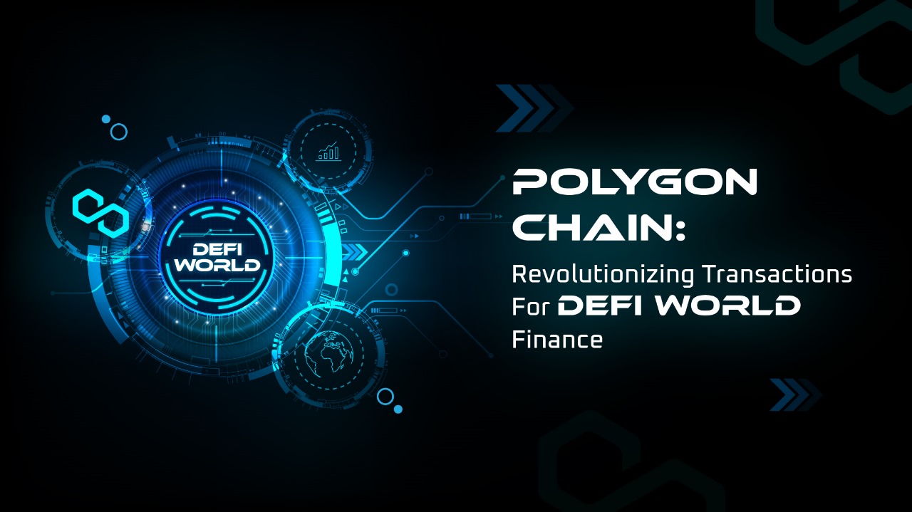 Polygon Chain: Revolutionizing Transactions for DeFi World Finance